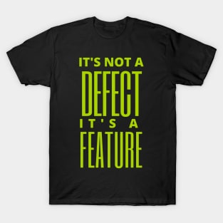 It's not a defect, it's a feature T-Shirt